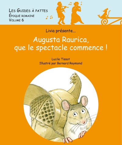 Augusta raurica, que le spectacle commence ! - les guides à pattes - epoque romaine - volume 6 - Image principale