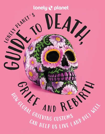Lonely planet's guide to death, grief and rebirth 1ed -anglais- - Image principale