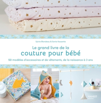 Le grand livre de la couture pour bébé : 50 modèles d'accessoires et de vêtements de la naissance à - Image principale