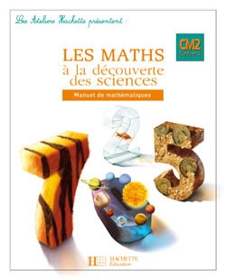 Les ateliers hachette les maths à la découverte des sciences cm2 - livre de l'élève - ed.2008 - Image principale