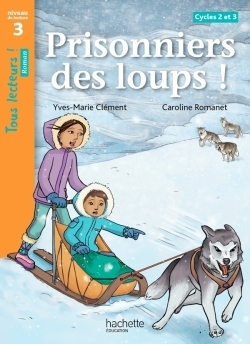Prisonniers des loups ! niveau 3 - tous lecteurs ! romans - livre élève - ed. 2014 - Image principale
