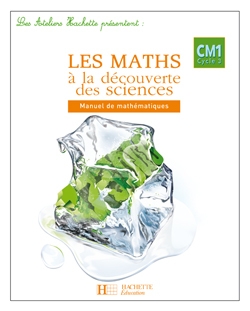 Les ateliers hachette les maths à la découverte des sciences cm1 - livre de l'élève - ed.2007 - Image principale
