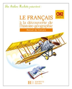 Les ateliers hachette le français à la découverte de l'histoire-géographie cm2 - elève - ed 2007 - Image principale