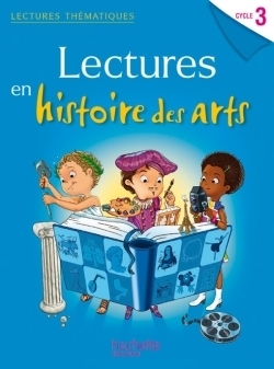 Lectures thématiques cycle 3 - histoire des arts - elève - ed. 2014 - Image principale