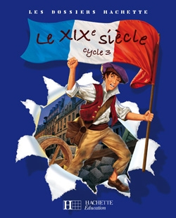 Les dossiers hachette histoire cycle 3 - le xixe siècle - livre de l'élève - ed.2008 - Image principale