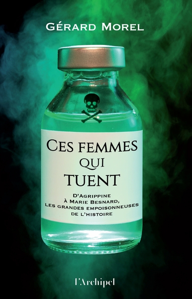 Ces femmes qui tuent - d'agrippine à marie besnard, les grandes empoisonneuses de l'histoire - Image principale