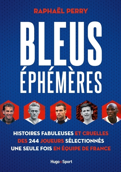 Bleus éphémères - histoires fabuleuses et cruelles des 244 joueurs sélectionnés une seule fois en éq - Image principale