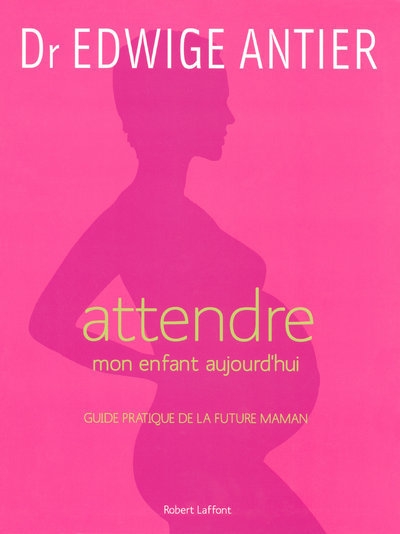 Attendre mon enfant aujourd'hui guide pratique de la future maman - Image principale