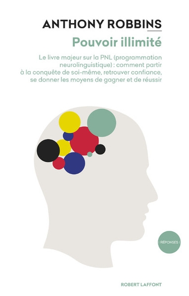 Pouvoir illimité - le livre majeur sur les effets de la pnl (programmation neurolinguistique) : comment partir à la conquête de soi- même, retrouver confiance, se donner les moyens de gagner et de réussir - Image principale
