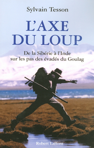 L'axe du loup - de la sibérie à l'inde sur les pas des évadés du goulag - Image principale